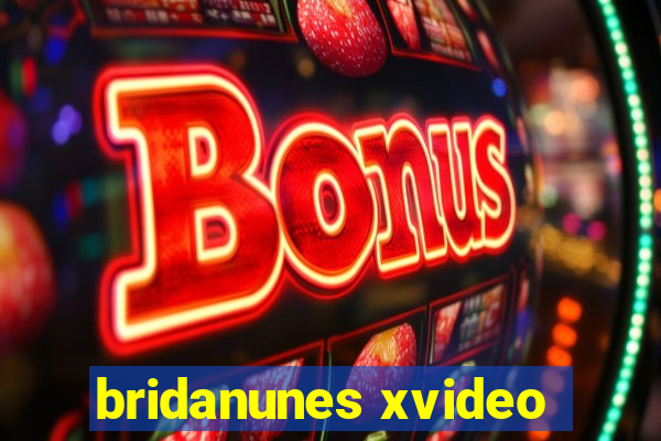 bridanunes xvideo